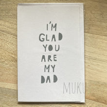 Load image into Gallery viewer, FATHER’S DAY CARD - I’M GLAD YOU ARE MY DAD - CARD
