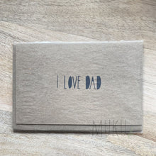 Load image into Gallery viewer, FATHER’S DAY CARD - I LOVE DAD - CARD
